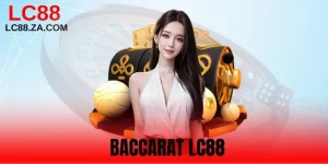 Baccarat LC88 - Game Casino Được Săn Đón Nhất 2025