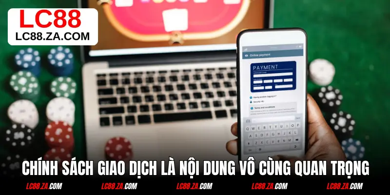 Chính sách giao dịch là nội dung vô cùng quan trọng