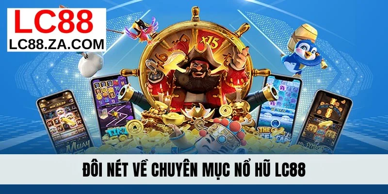 Đôi nét về chuyên mục nổ hũ LC88