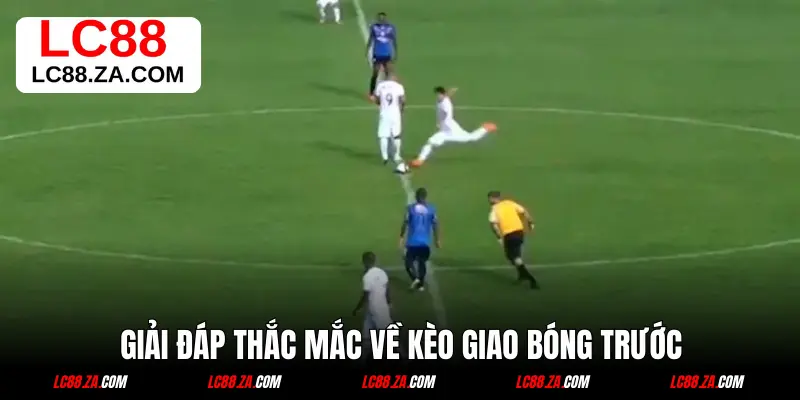 Giải đáp thắc mắc về kèo giao bóng đầu tiên trong trận