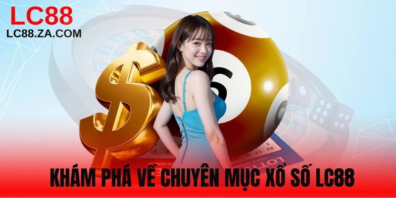 Sơ lược thông tin sảnh game xổ số LC88