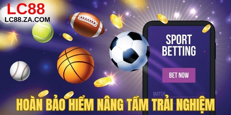 Hoàn bảo hiểm nâng tầm trải nghiệm