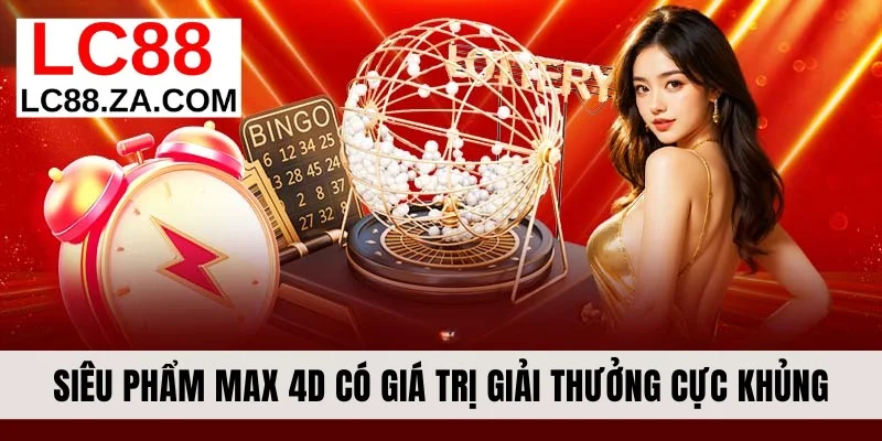Siêu phẩm Max 4D có giá trị giải thưởng cực khủng