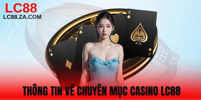 Tìm hiểu sảnh Casino LC88