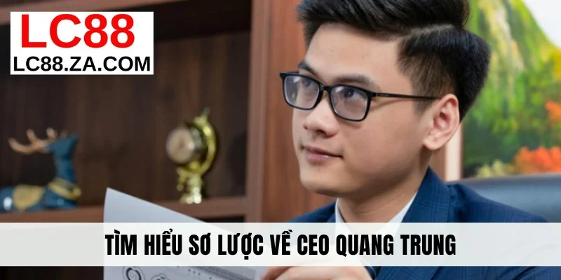 Tìm hiểu sơ lược về CEO Quang Trung